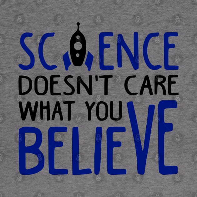 Science Doesn't Care What You Believe by KsuAnn